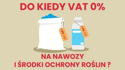 DO KIEDY ZEROWA STAWKA VAT NA NAWOZY I ŚRODKI OCHRONY ROŚLIN?